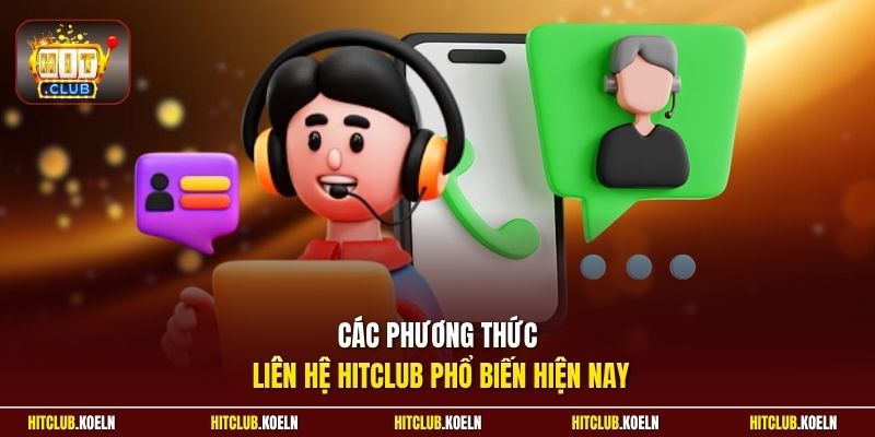 Các phương thức liên hệ Hitclub phổ biến hiện nay