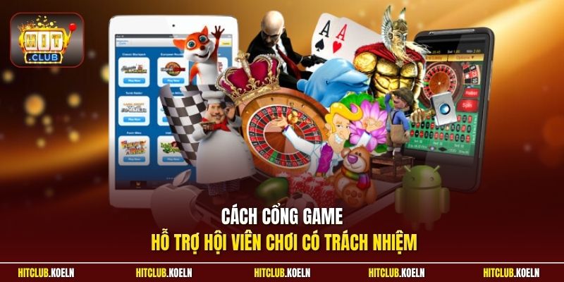 Cách cổng game hỗ trợ hội viên chơi có trách nhiệm