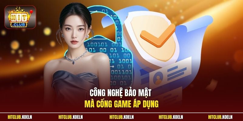 Công nghệ bảo mật mà cổng game áp dụng