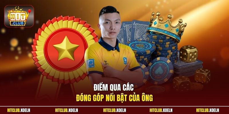 Điểm qua các đóng góp nổi bật của ông
