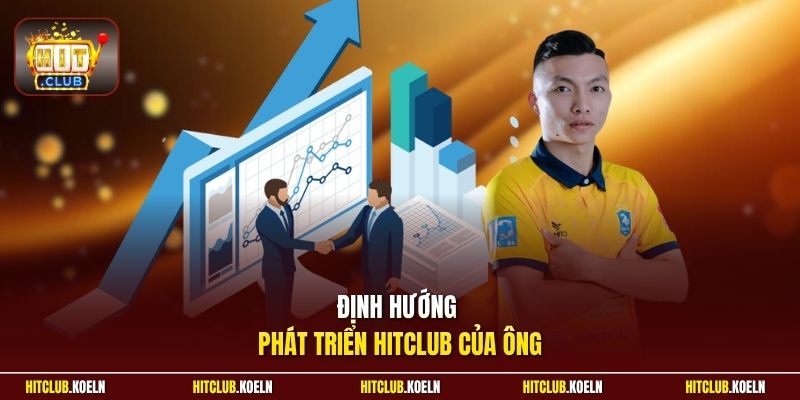 Định hướng phát triển HitClub của ông