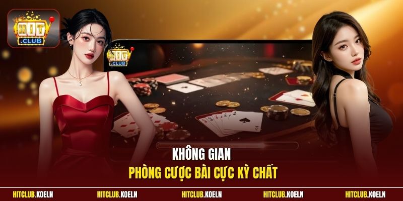 Không gian phòng cược bài cực kỳ chất