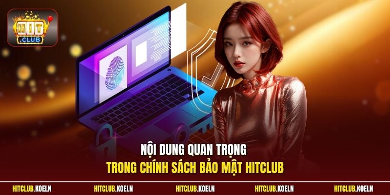 Nội dung quan trọng trong chính sách bảo mật Hitclub 