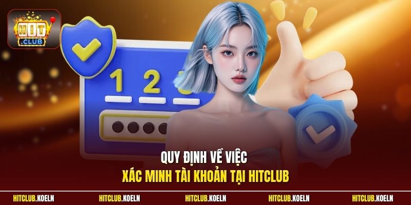 Quy định về việc xác minh tài khoản tại Hitclub 