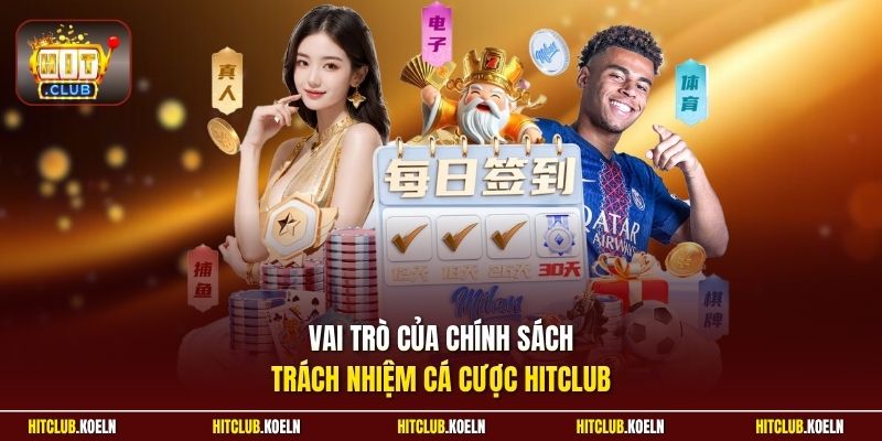 Vai trò của chính sách trách nhiệm cá cược Hitclub 